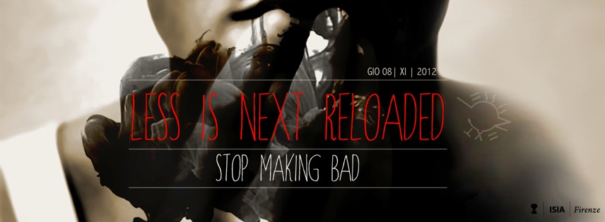 Evento Less is Next Reloaded a Firenze, 8 novembre 2012. Testo: Stop Making Bad. Sfondo artistico astratto.