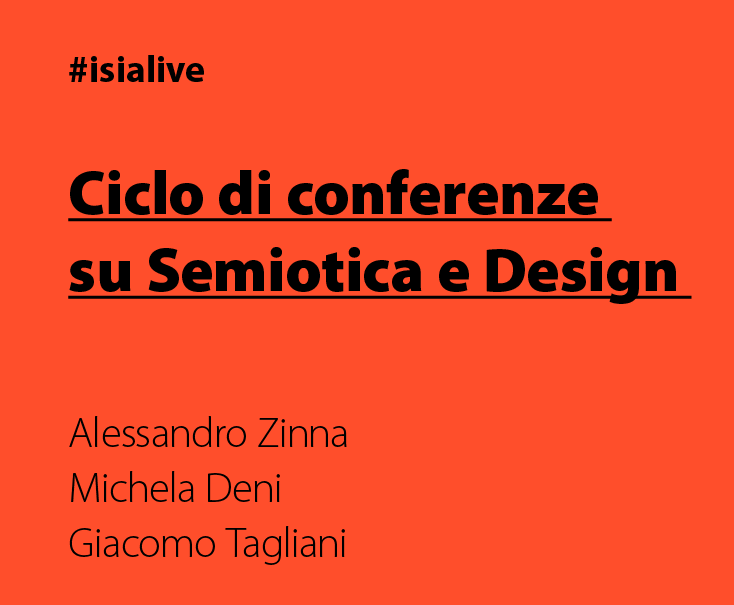 Ciclo di conferenze su semiotica e design con Alessandro Zinna, Michela Deni e Giacomo Tagliani. #isialive