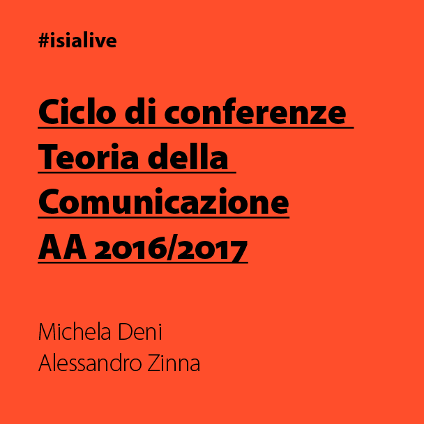 Conferenze Teoria Comunicazione, Michele Deni e Alessandro Zinna, AA 2016/2017, hashtag isialive.