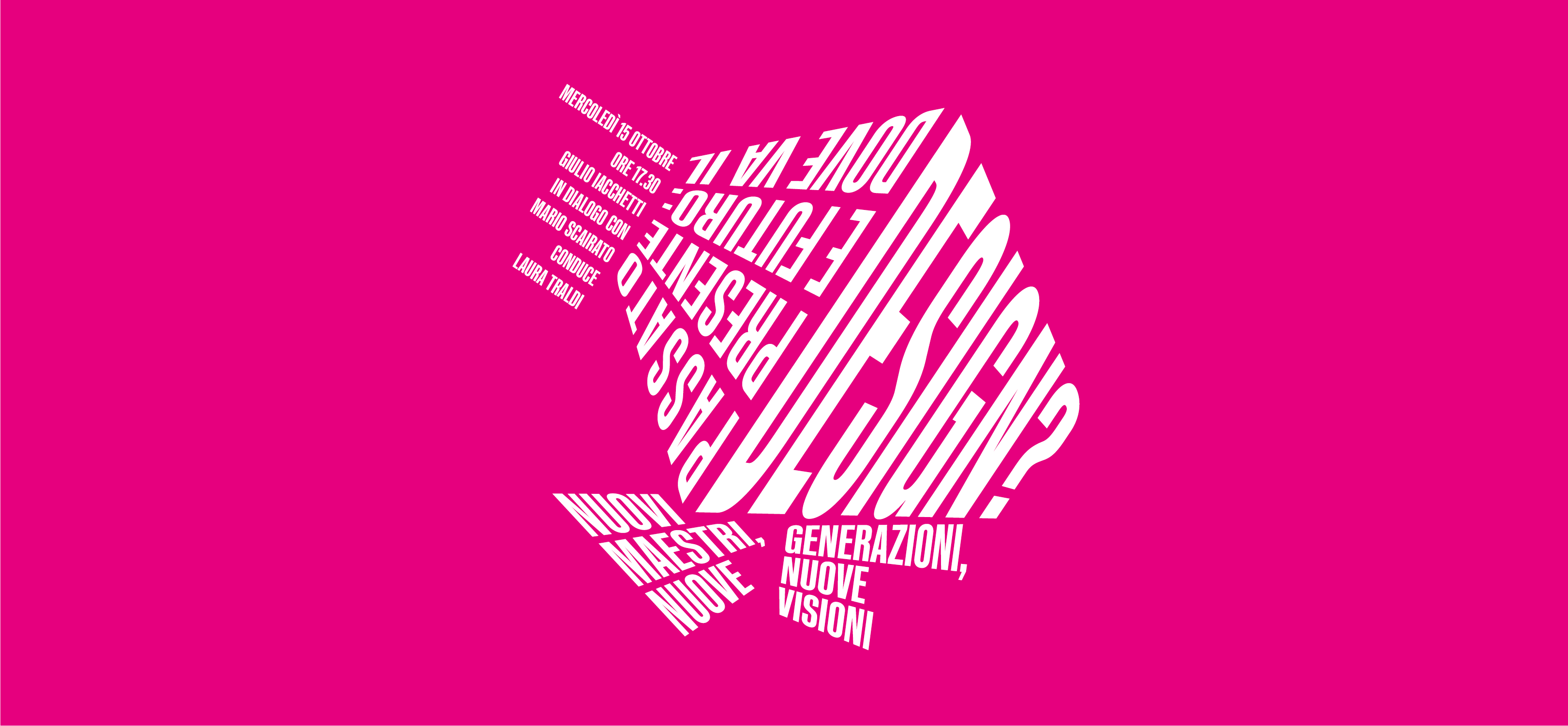Testo bianco distorto su sfondo rosa che promuove un evento di design su passato, presente e futuro con vari relatori.