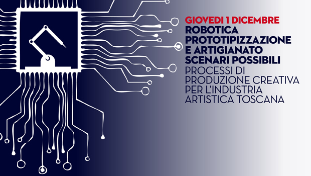 Evento su robotica e artigianato in Toscana, giovedì 1 dicembre, esplora scenari creativi e innovativi.